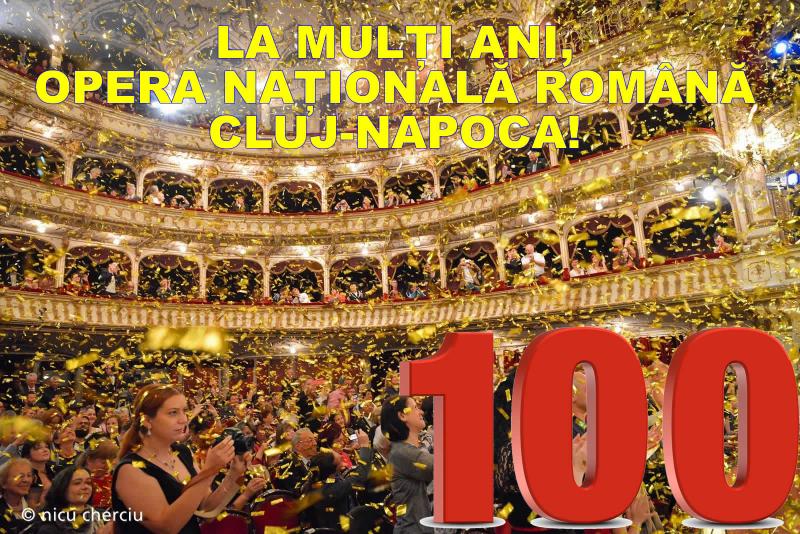 Opera NaÈ›ionalÄƒ RomÃ¢nÄƒ din Cluj-Napoca sÄƒrbÄƒtoreÈ™te 100 de ani!